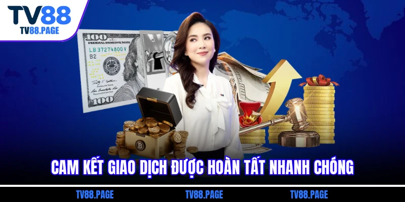 Cam kết giao dịch được hoàn tất nhanh chóng