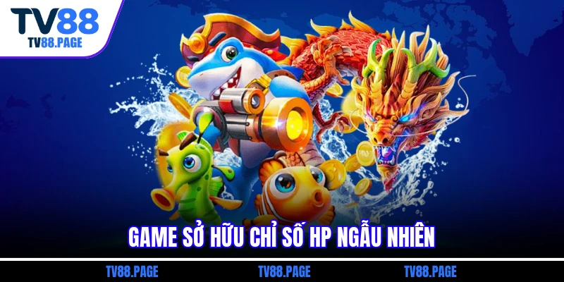 Game sở hữu chỉ số HP ngẫu nhiên