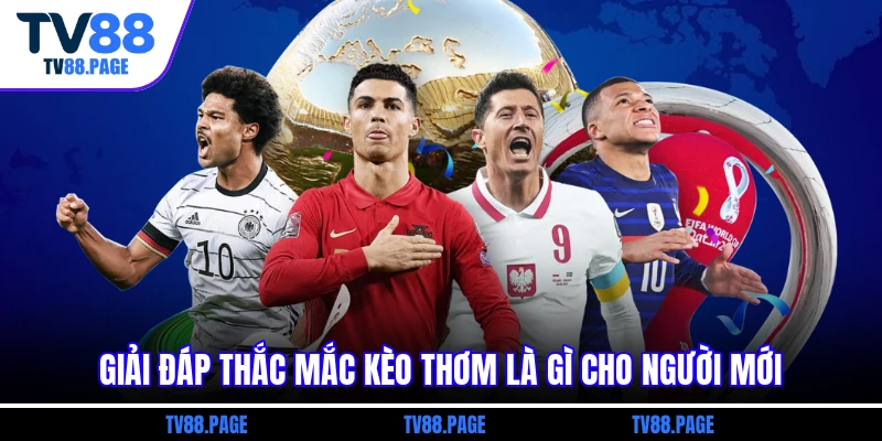 Giải đáp thắc mắc kèo thơm là gì cho người mới