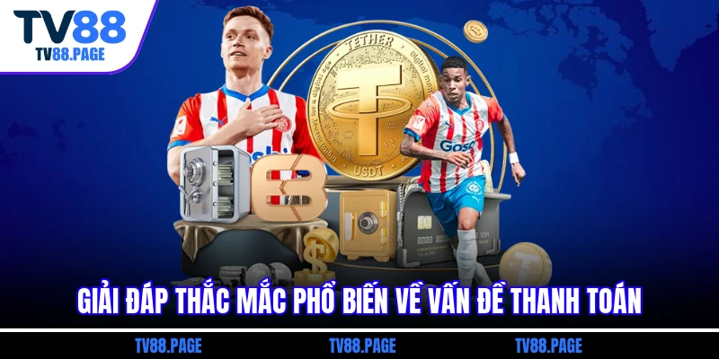 Giải đáp thắc mắc phổ biến về vấn đề thanh toán