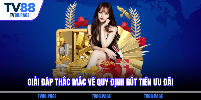 Giải đáp thắc mắc về quy định rút tiền ưu đãi