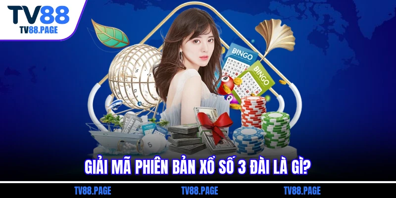 Giải mã phiên bản xổ số 3 đài là gì?