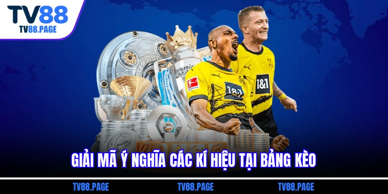 Giải mã ý nghĩa các kí hiệu tại bảng kèo