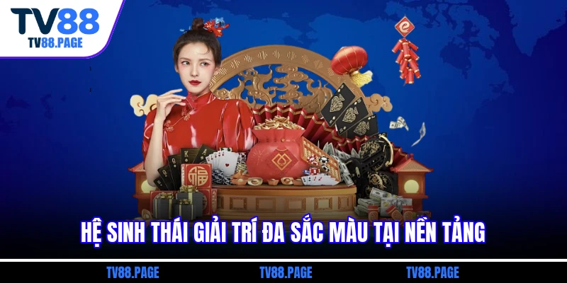 Hệ sinh thái giải trí đa sắc màu tại nền tảng