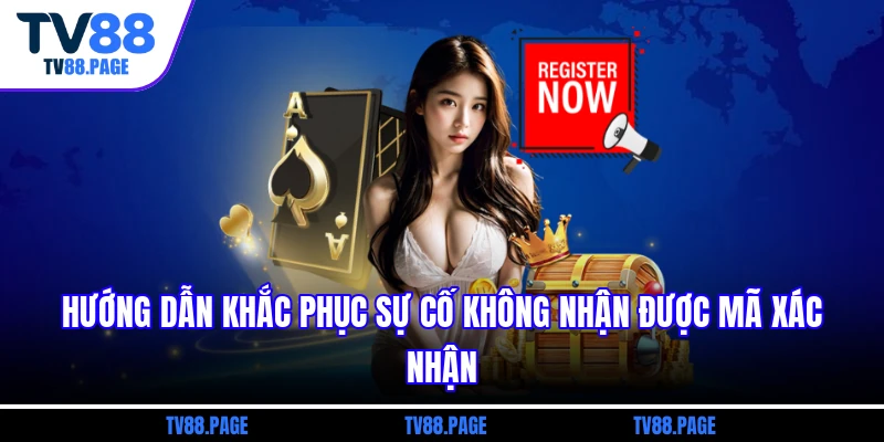Hướng dẫn khắc phục sự cố không nhận được mã xác nhận