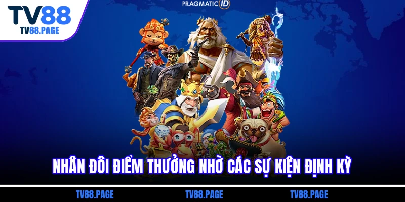 Nhân đôi điểm thưởng nhờ các sự kiện định kỳ