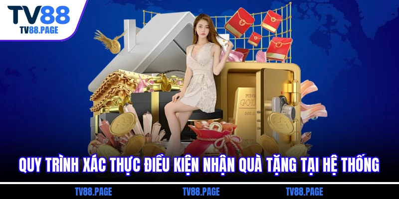 Quy trình xác thực điều kiện nhận quà tặng tại hệ thống