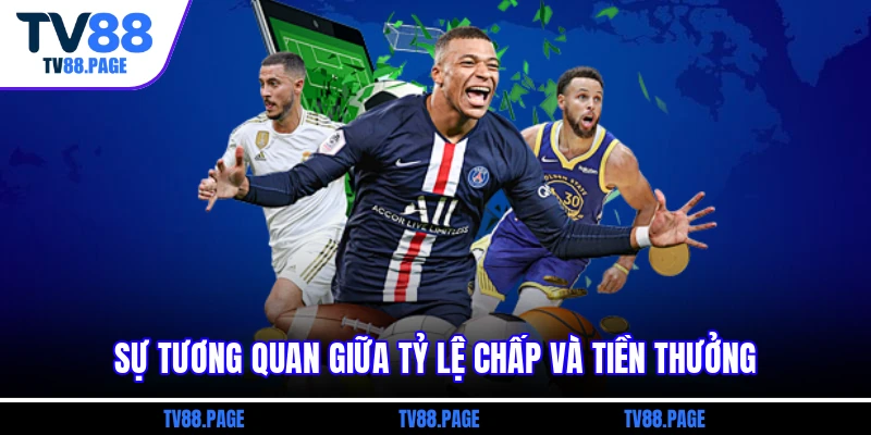 Sự tương quan giữa tỷ lệ chấp và tiền thưởng