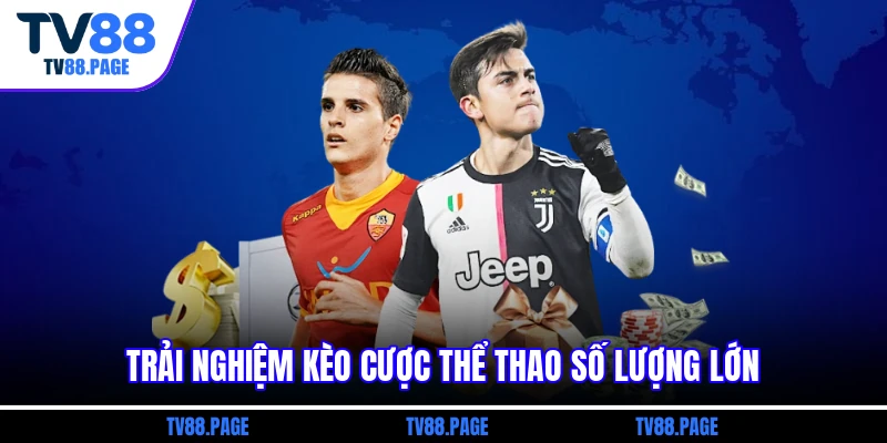 Trải nghiệm kèo cược thể thao số lượng lớn